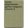 Neues Allgemeines Garten-Magazin, Volume 3 door Onbekend