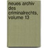 Neues Archiv Des Criminalrechts, Volume 13