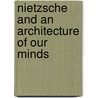 Nietzsche And An Architecture Of Our Minds by Unknown