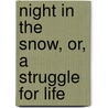 Night in the Snow, Or, a Struggle for Life by Edmund Donald Carr