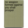 No Weapon Formed Against You Shall Prosper by Georgina Packer