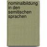 Nominalbildung in Den Semitischen Sprachen by Jakob Barth