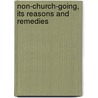 Non-Church-Going, Its Reasons And Remedies by Lodge Oliver Sir