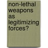 Non-Lethal Weapons As Legitimizing Forces? by Brian Rappert