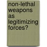 Non-Lethal Weapons As Legitimizing Forces? door Brian Rappert