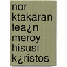 Nor Ktakaran Tea¿N Meroy Hisusi K¿Ristos by . Anonymous