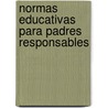 Normas Educativas Para Padres Responsables door Nan Silver