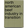 North American Beef Industry In Transition door William A. Kerr