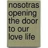 Nosotras Opening the Door to Our Love Life by Rosa Sanchez
