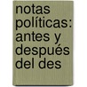 Notas Políticas: Antes Y Después Del Des by Isidoro Bugallal