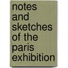 Notes And Sketches Of The Paris Exhibition by Sala George Augustus Henry