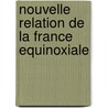 Nouvelle Relation de La France Equinoxiale door Pierre Barr�Re