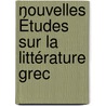 Nouvelles Études Sur La Littérature Grec door Charles Antoine Gidel