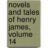Novels and Tales of Henry James, Volume 14 door James Henry James