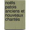 Noëls Patois Anciens Et Nouveaux Chantés by L[ouis] Jouve