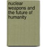 Nuclear Weapons And The Future Of Humanity