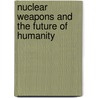 Nuclear Weapons And The Future Of Humanity by Steven Lee