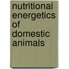 Nutritional Energetics Of Domestic Animals by National Research Council Energy