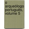 O Arqueólogo Português, Volume 5 door Museu Ethnologico Portugus