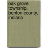 Oak Grove Township, Benton County, Indiana by Miriam T. Timpledon