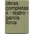 Obras Completas Ii - Teatro - Garcia Lorca