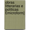 Obras Litterarias E Politicas £Microform] by J. Pereira da Silva