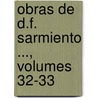 Obras de D.F. Sarmiento ..., Volumes 32-33 door Luis Montt