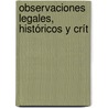 Observaciones Legales, Históricos Y Crít by Gregorio Mayns y. Siscar
