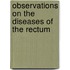 Observations On The Diseases Of The Rectum