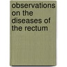 Observations On The Diseases Of The Rectum door Thomas Blizard Curling