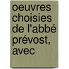 Oeuvres Choisies De L'Abbé Prévost, Avec door Onbekend