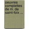 Oeuvres Complettes de M. de Saint-Foix ... door Saint-Foix