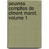 Oeuvres Compltes de Clment Marot, Volume 1
