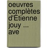 Oeuvres Complètes D'Étienne Jouy ... Ave door tienne De Jouy