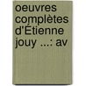 Oeuvres Complètes D'Étienne Jouy ...: Av door Etienne de Jouy