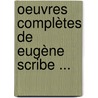 Oeuvres Complètes De Eugène Scribe ... door Onbekend