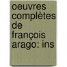 Oeuvres Complètes De François Arago: Ins door Pierre Flourens