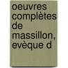 Oeuvres Complètes De Massillon, Evèque D door Jean-Baptiste Massillon