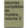 Oeuvres Complètes De Molière, Volume 3 door Moli ere