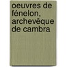 Oeuvres De Fénelon, Archevêque De Cambra by Aim� Martin