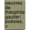 Oeuvres De Théophile Gautier: Poésies, V door Thï¿½Ophile Gautier