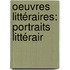 Oeuvres Littéraires: Portraits Littérair