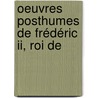 Oeuvres Posthumes De Frédéric Ii, Roi De door Onbekend