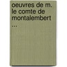 Oeuvres de M. Le Comte de Montalembert ... door Charles Forbes Montalembert