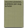 Oeuvres-Poesies, Publiees Par Aug. Scheler door Anonymous Anonymous