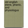 Old English Elene, Phanix, And Physiologus door Albert Stanburrough Cynewulf