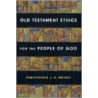Old Testament Ethics for the People of God door Christopher J. H. Wright