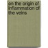 On The Origin Of Inflammation Of The Veins
