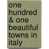 One Hundred & One Beautiful Towns in Italy door Rizzoli;