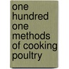 One Hundred One Methods of Cooking Poultry door Chloe